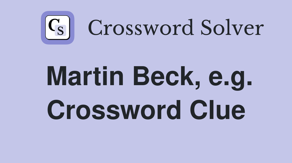 Martin Beck, e.g. Crossword Clue