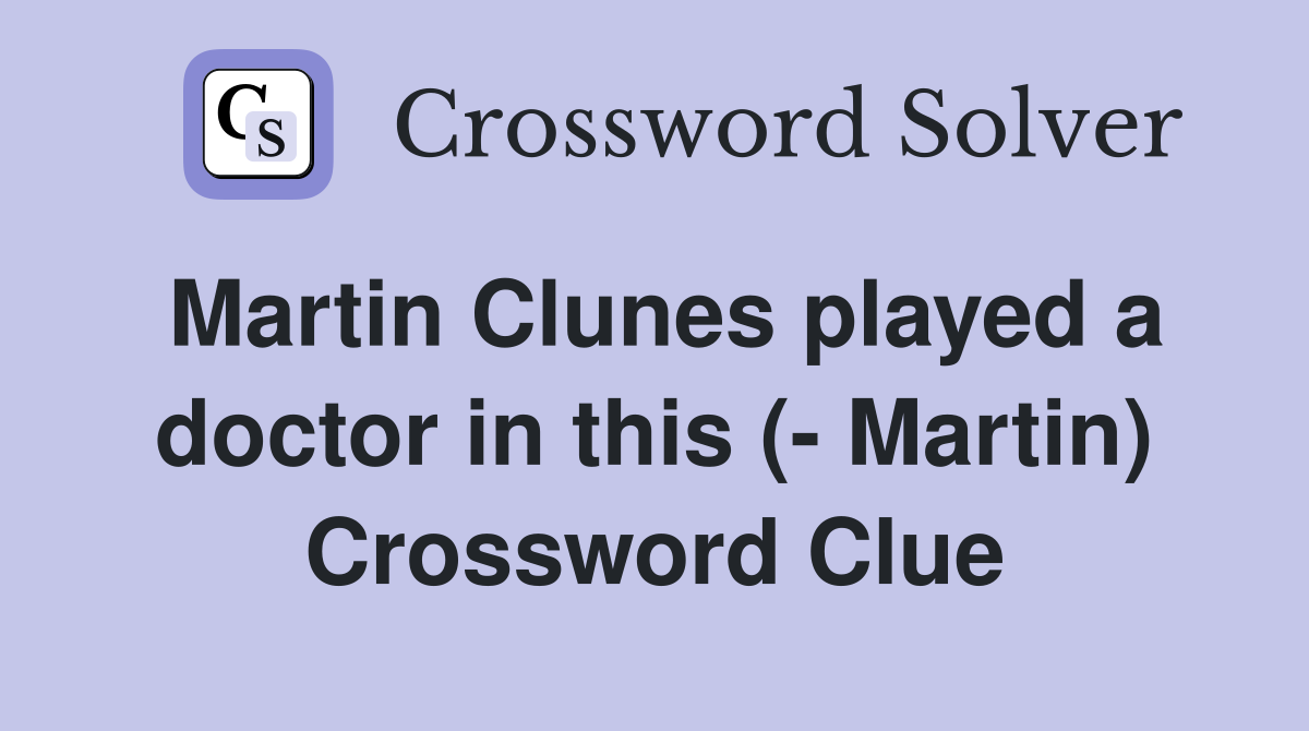 Martin Clunes played a doctor in this (- Martin) Crossword Clue
