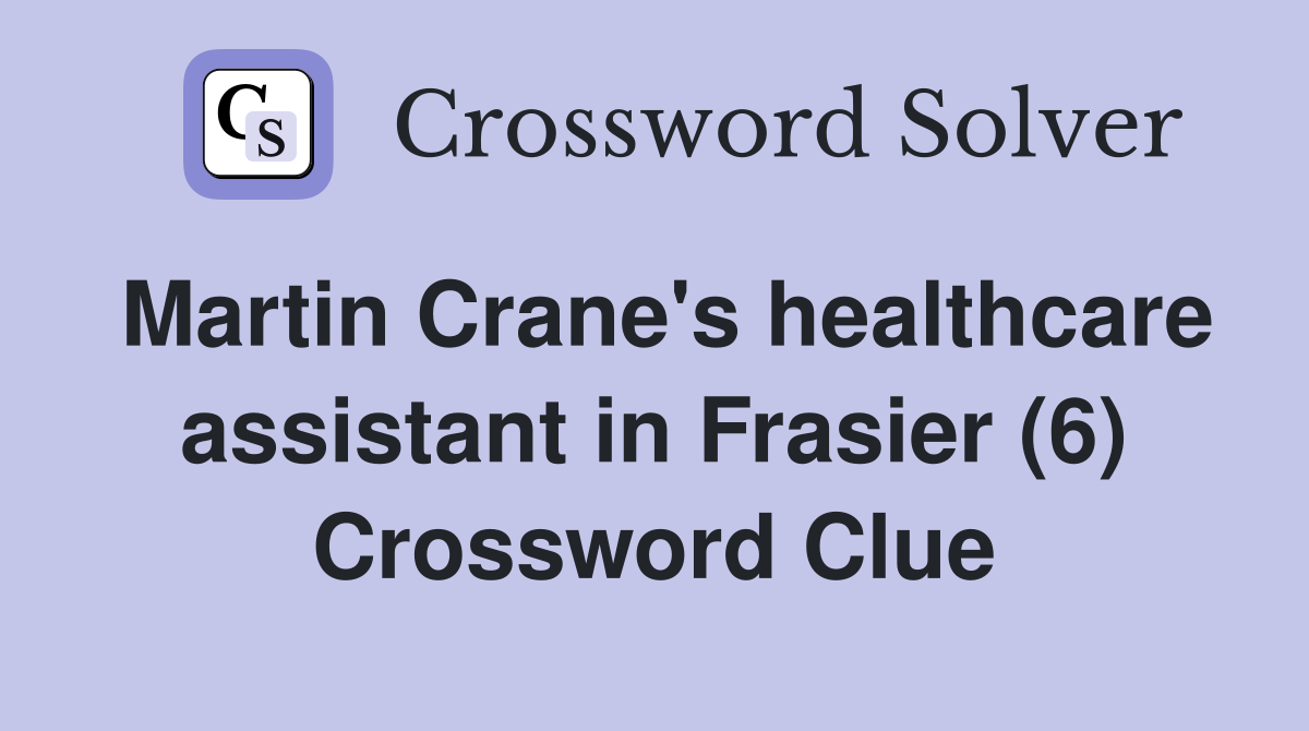 Martin Crane's healthcare assistant in Frasier (6) Crossword Clue