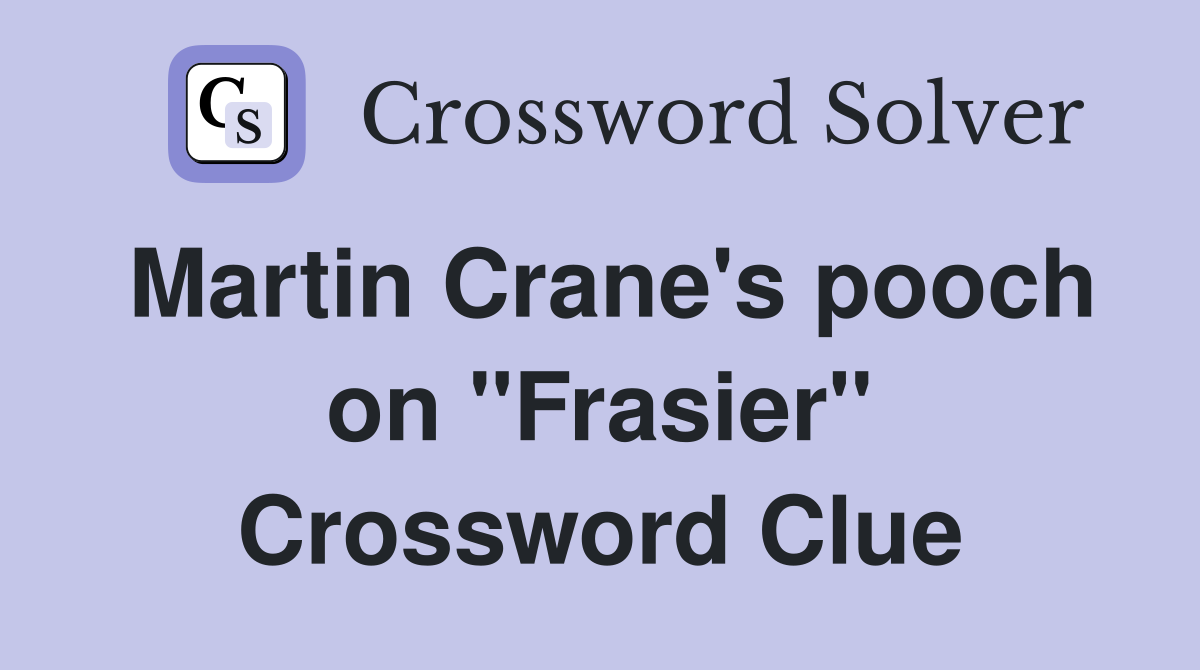 Martin Crane's pooch on "Frasier" Crossword Clue