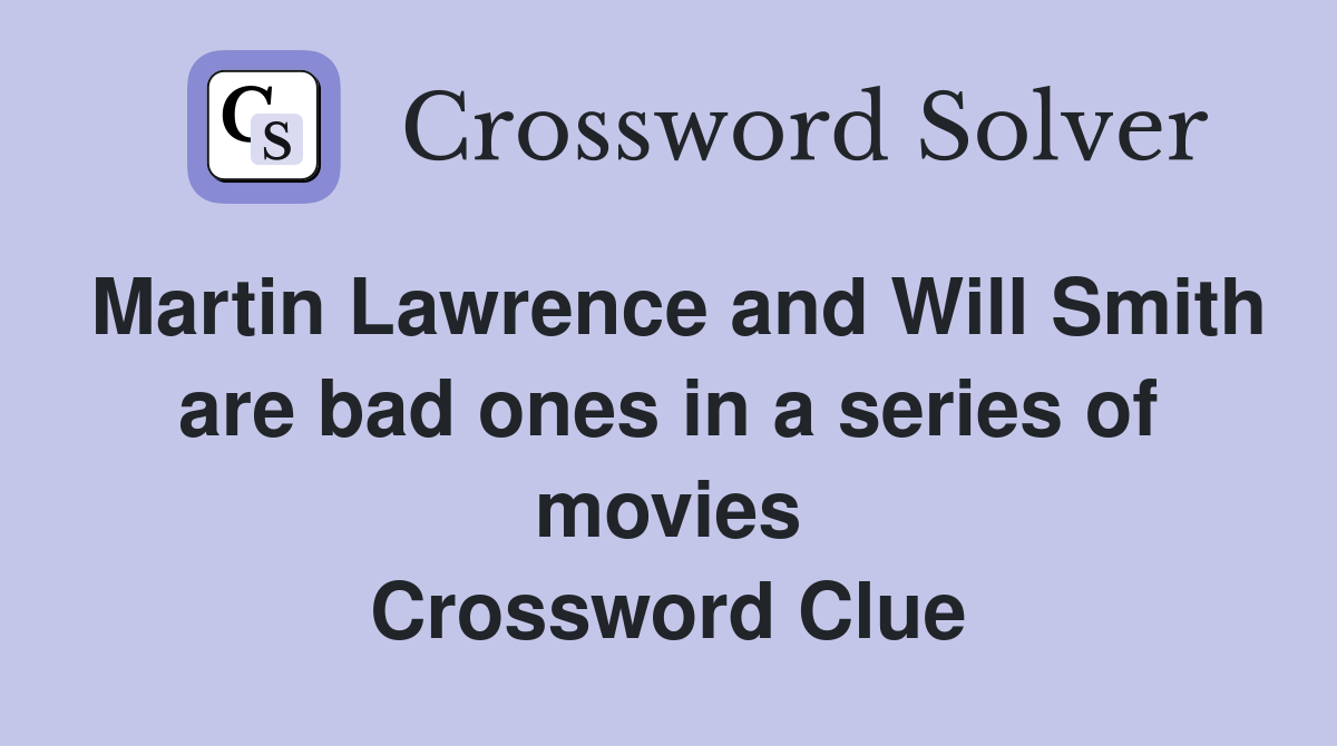 Martin Lawrence and Will Smith are bad ones in a series of movies Crossword Clue
