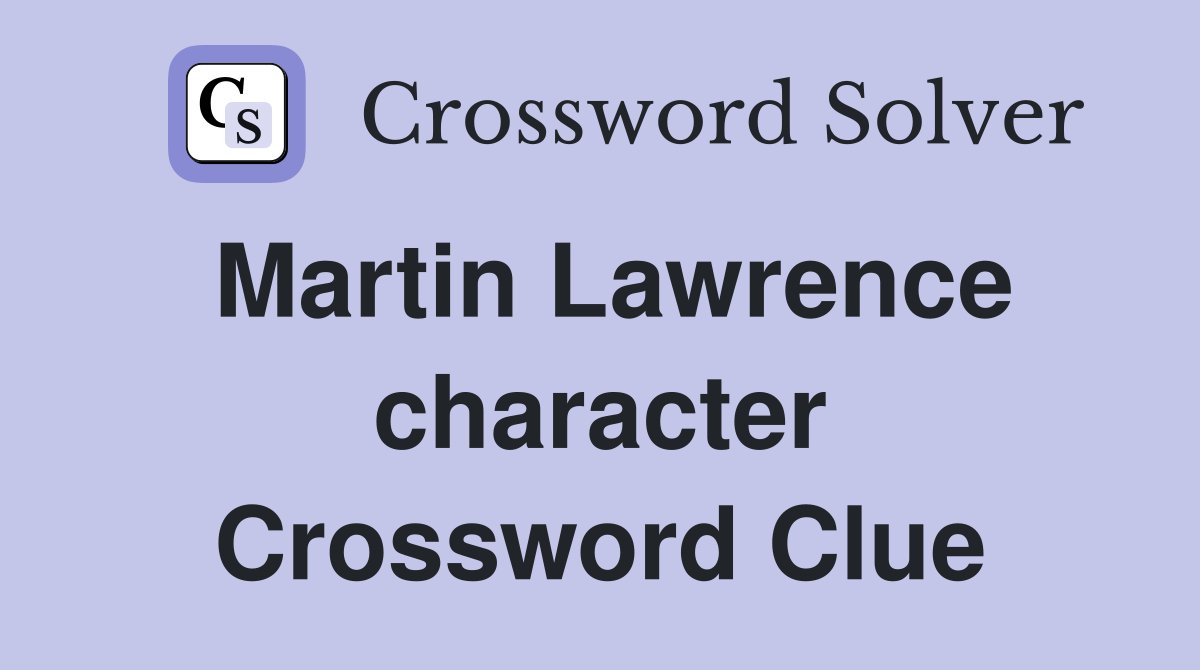 Martin Lawrence character Crossword Clue