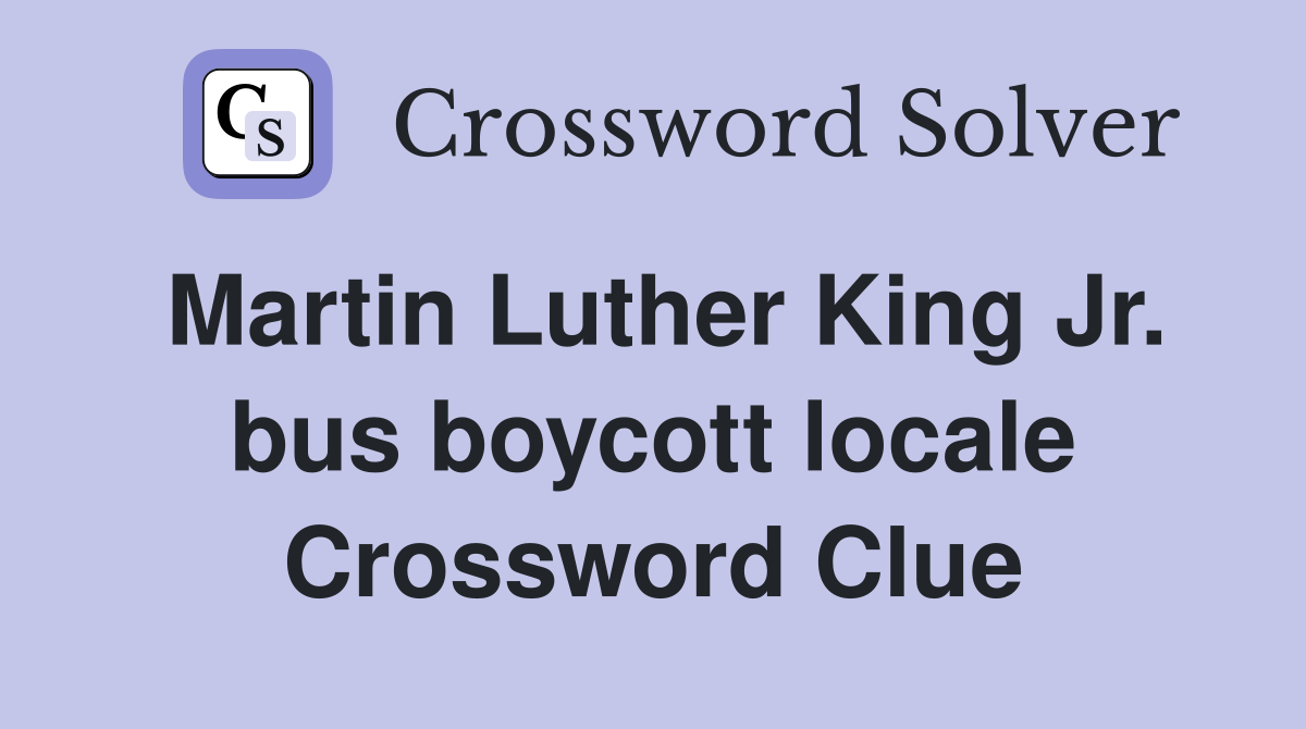 Martin Luther King Jr. bus boycott locale Crossword Clue
