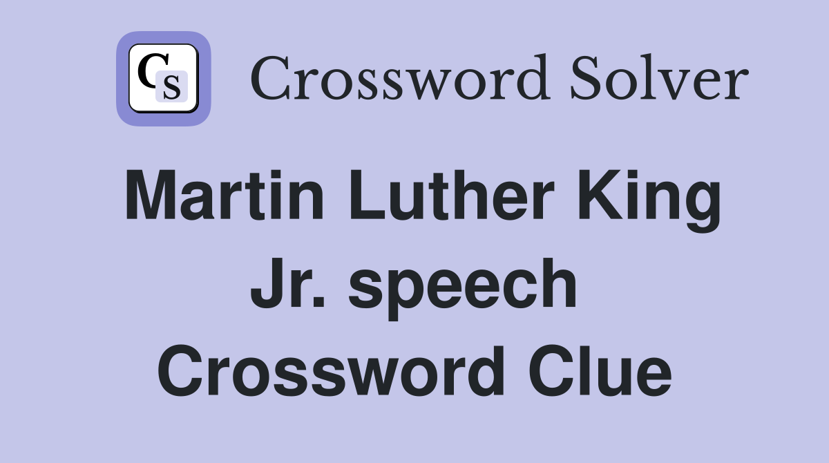 Martin Luther King Jr. speech Crossword Clue