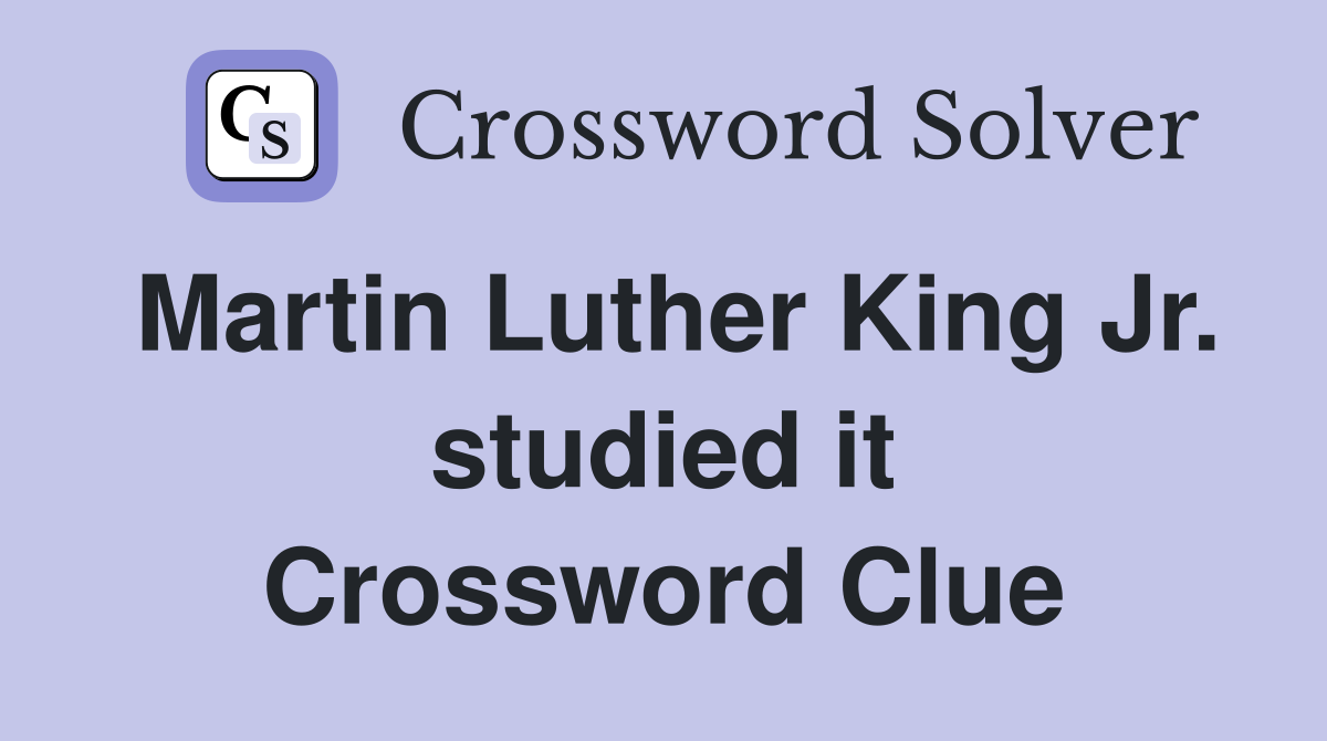 Martin Luther King Jr. studied it Crossword Clue