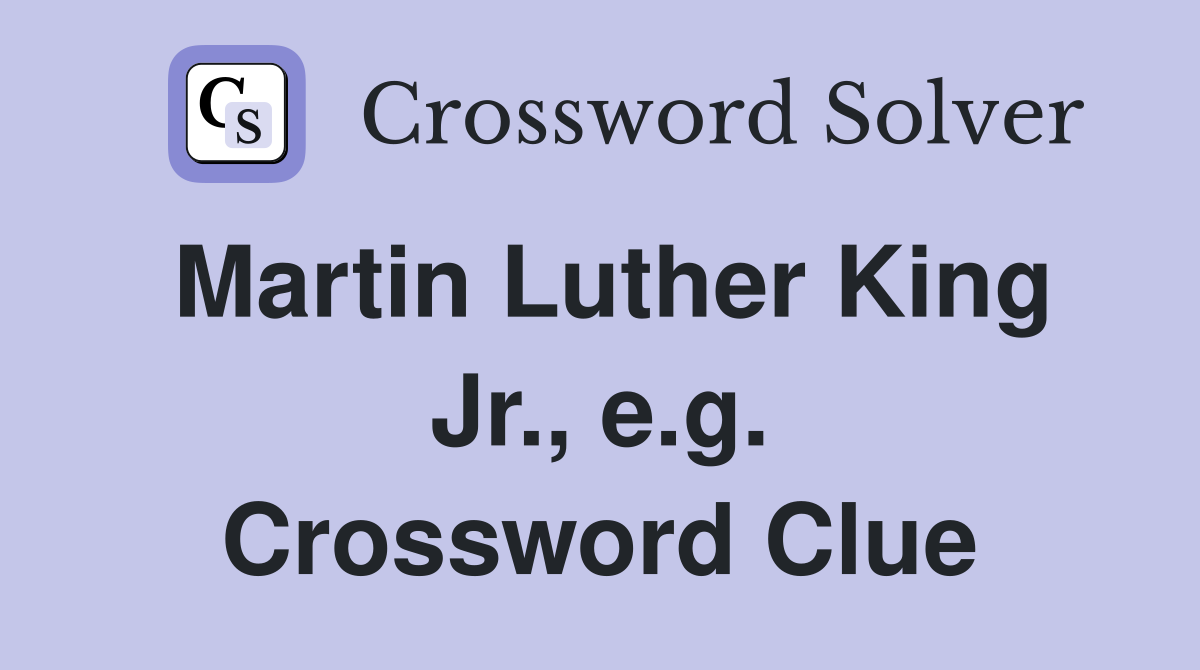 Martin Luther King Jr., e.g. Crossword Clue