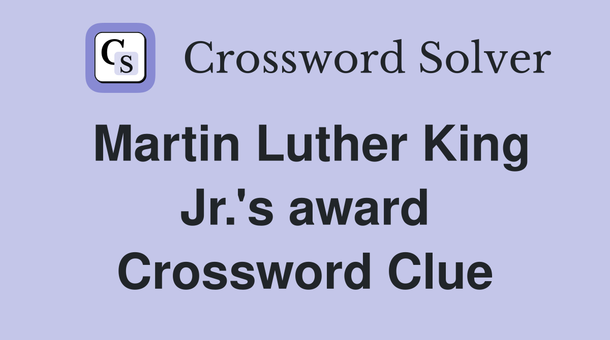 Martin Luther King Jr.'s award Crossword Clue