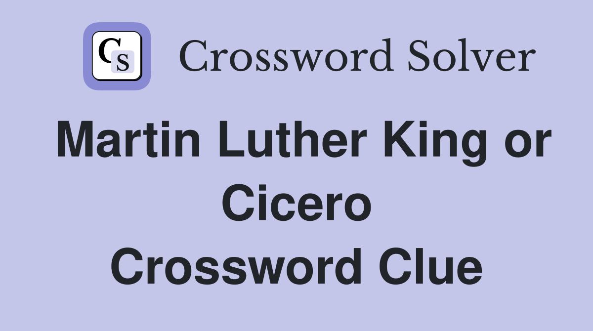 Martin Luther King or Cicero Crossword Clue