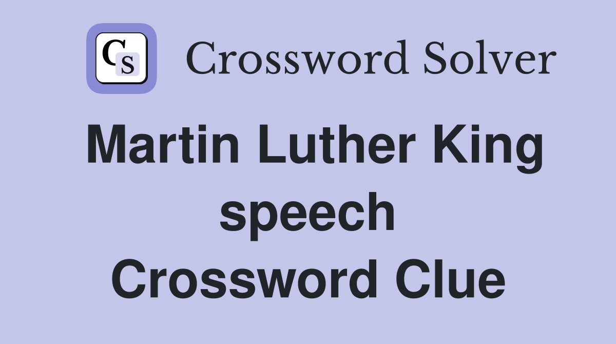 Martin Luther King speech Crossword Clue