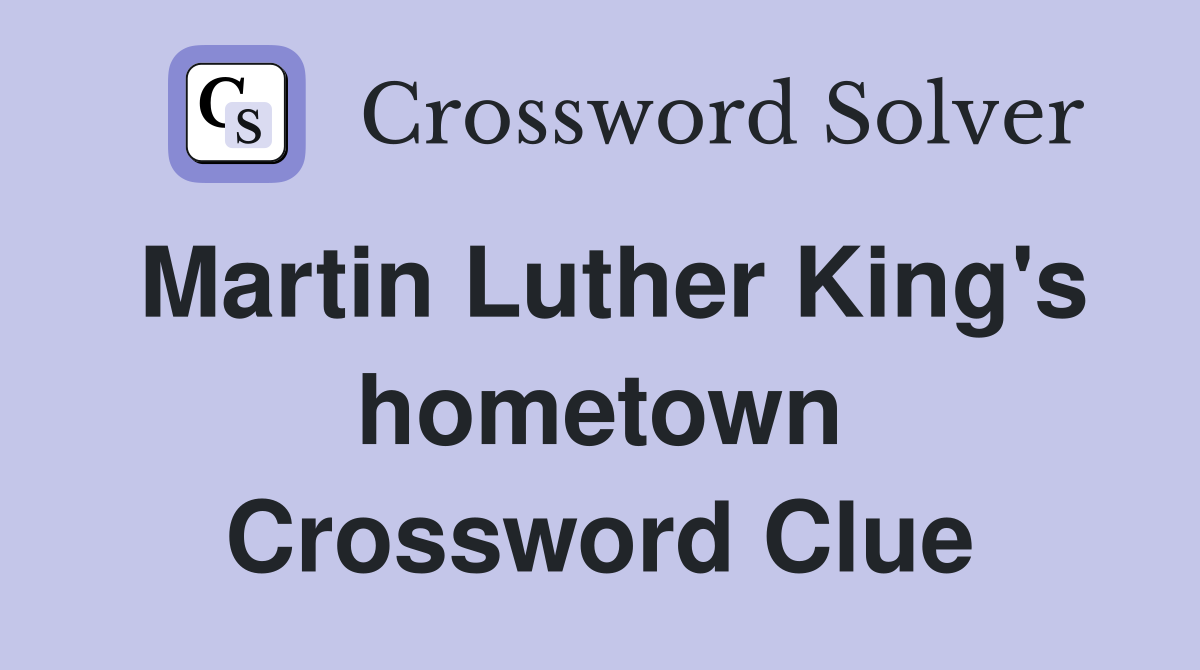 Martin Luther King's hometown Crossword Clue