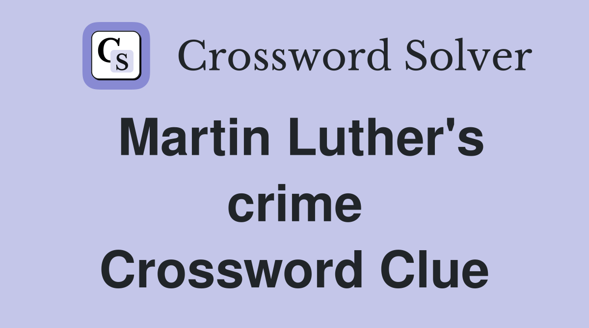 Martin Luther's crime Crossword Clue