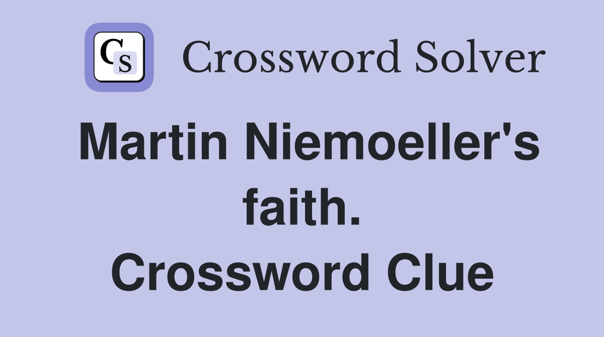 Martin Niemoeller's faith. Crossword Clue