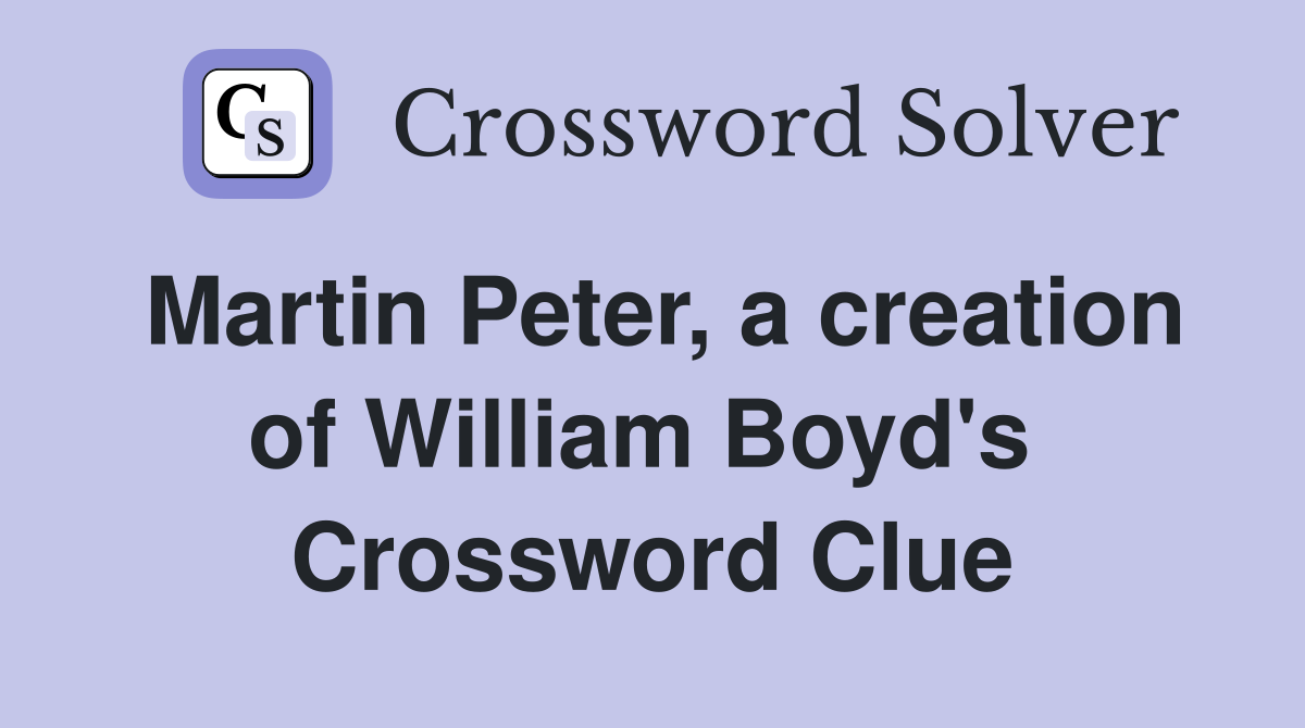Martin Peter, a creation of William Boyd's  Crossword Clue