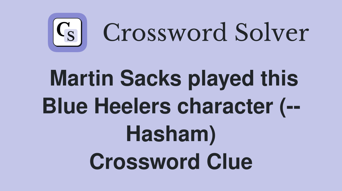 Martin Sacks played this Blue Heelers character (-- Hasham) Crossword Clue