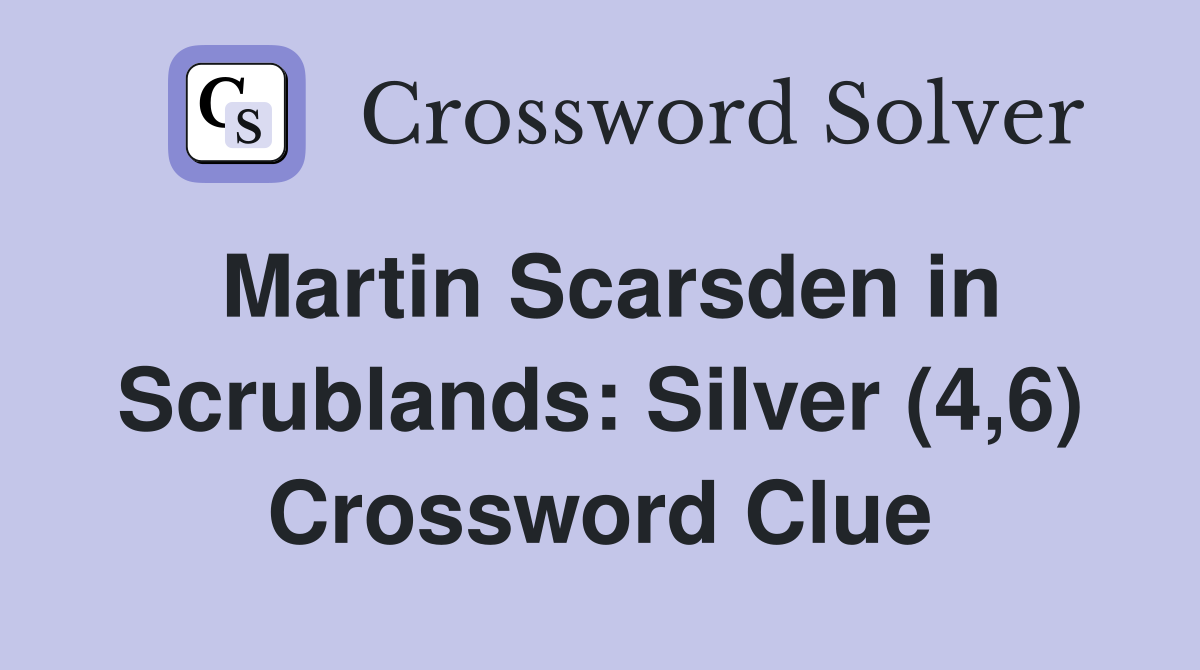 Martin Scarsden in Scrublands: Silver (4,6) Crossword Clue
