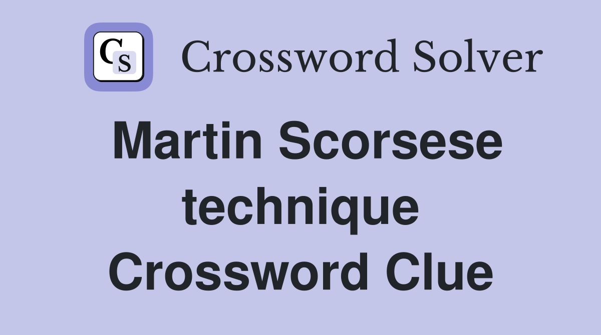 Martin Scorsese technique Crossword Clue