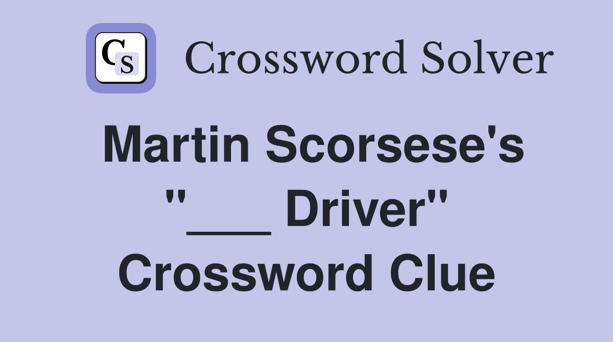 Martin Scorsese's "___ Driver" Crossword Clue