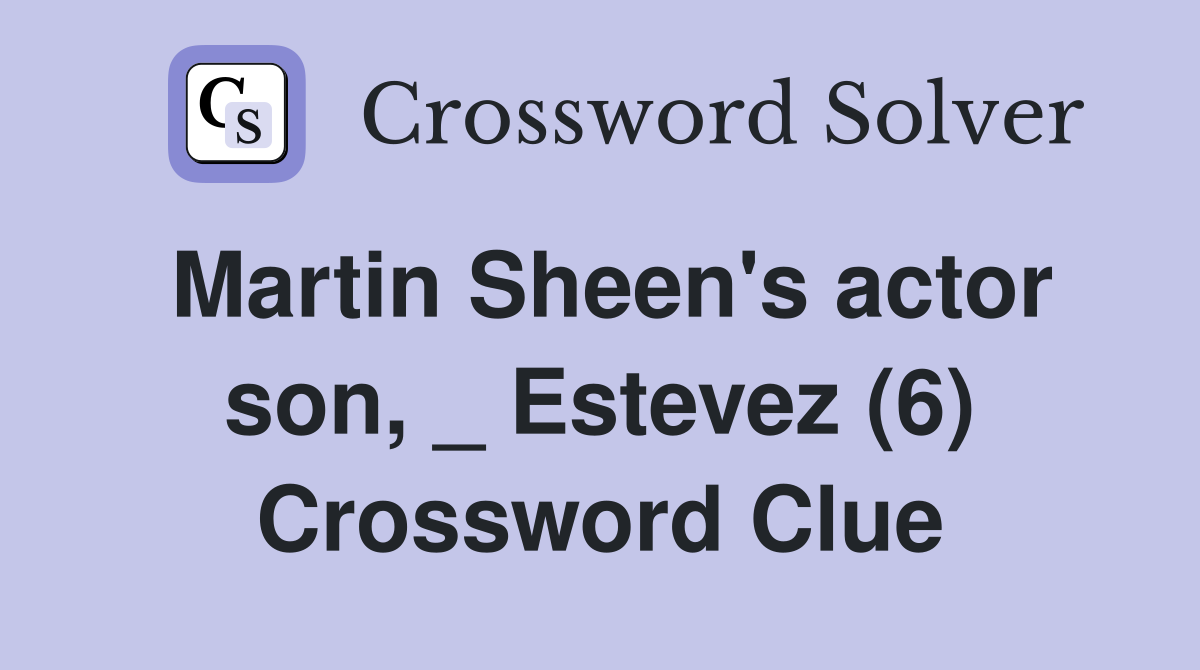 Martin Sheen's actor son, _ Estevez (6) Crossword Clue