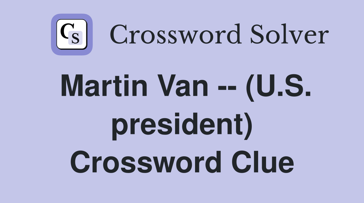 Martin Van -- (U.S. president) Crossword Clue