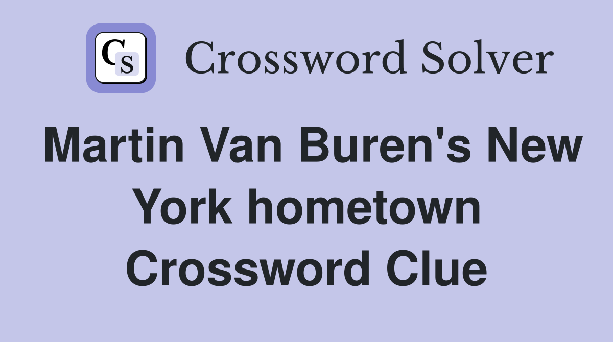 Martin Van Buren's New York hometown Crossword Clue