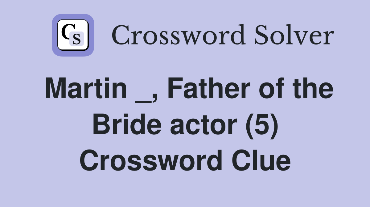 Martin _, Father of the Bride actor (5) Crossword Clue