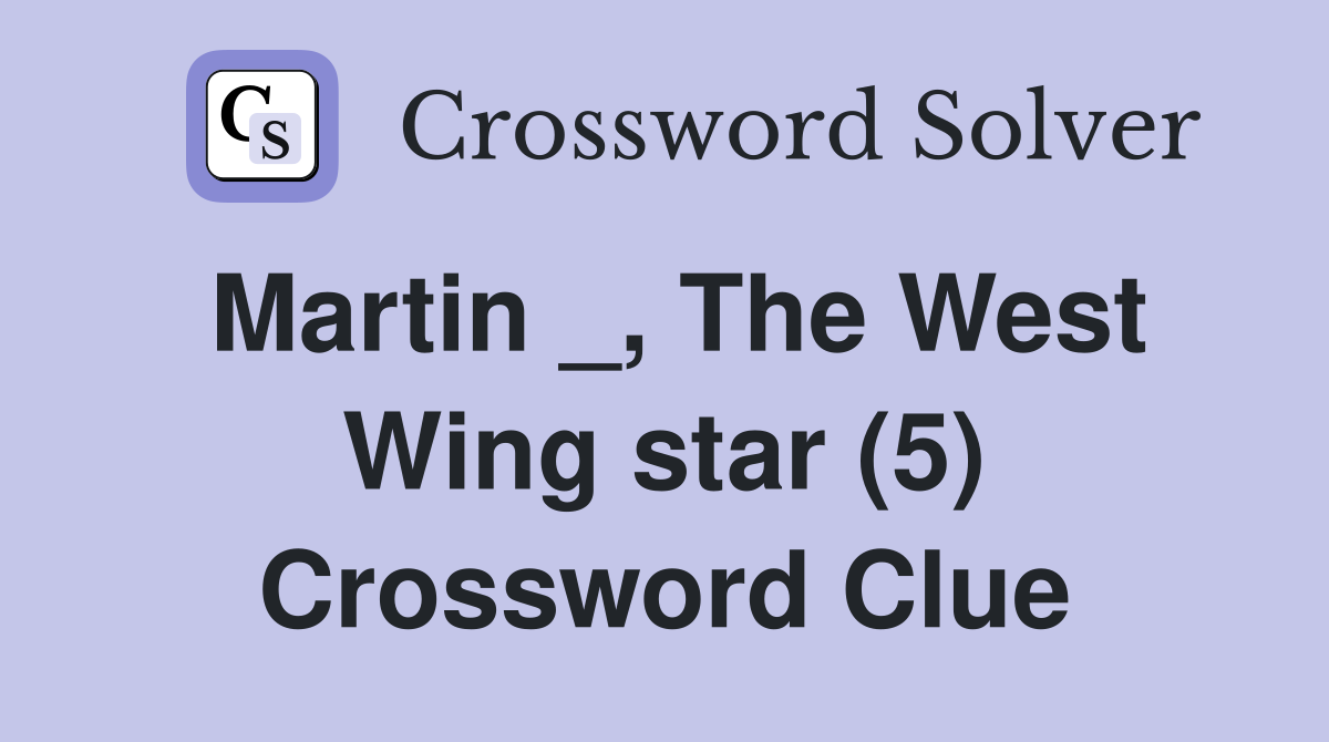 Martin _, The West Wing star (5) Crossword Clue