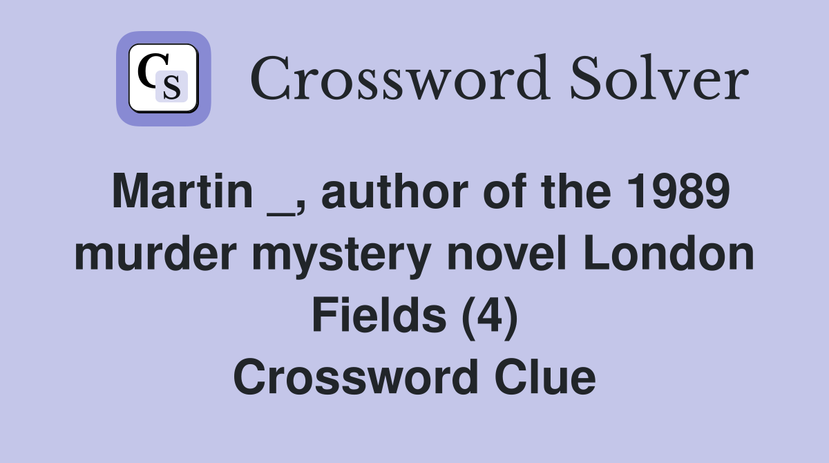 Martin _, author of the 1989 murder mystery novel London Fields (4) Crossword Clue