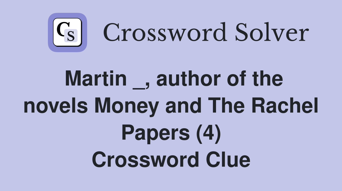 Martin _, author of the novels Money and The Rachel Papers (4) Crossword Clue