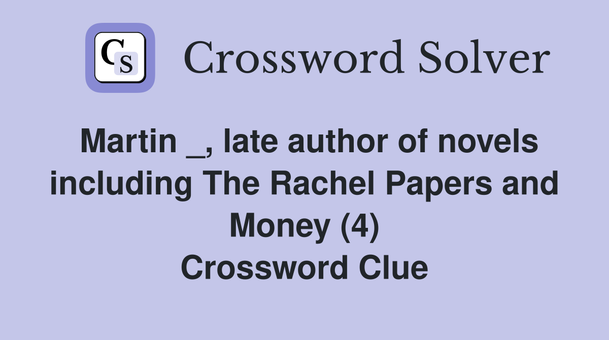 Martin _, late author of novels including The Rachel Papers and Money (4) Crossword Clue