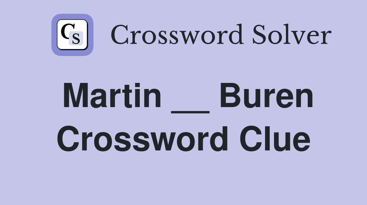 Martin __ Buren Crossword Clue