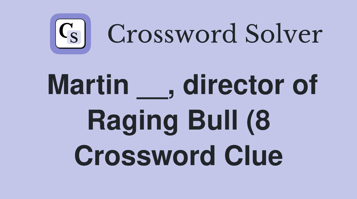 Martin director of Raging Bull (8) Crossword Clue Answers Martin director of Raging Bull (8) Crossword Clue Answers