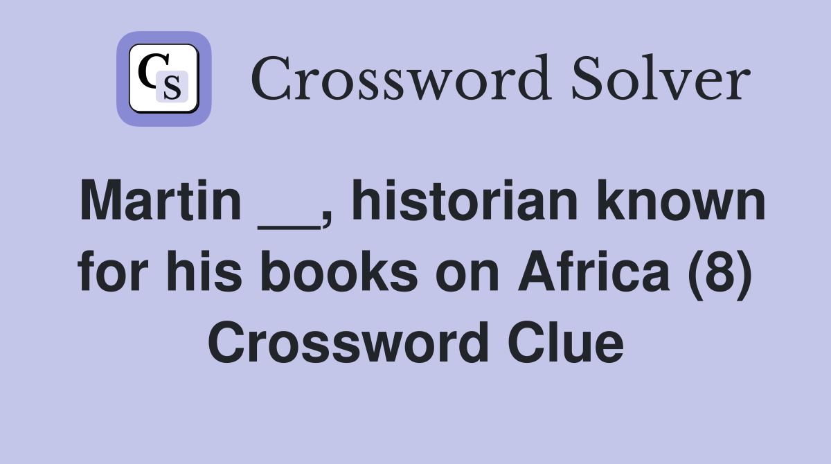 Martin __, historian known for his books on Africa (8) Crossword Clue