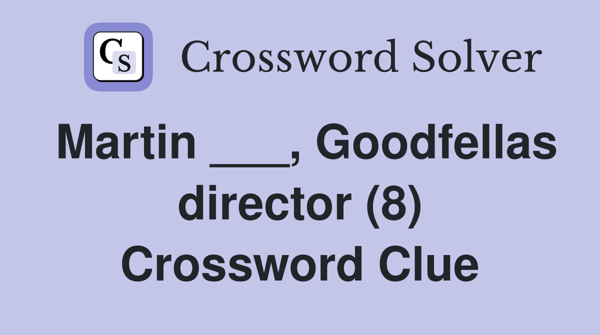 Martin ___, Goodfellas director (8) Crossword Clue