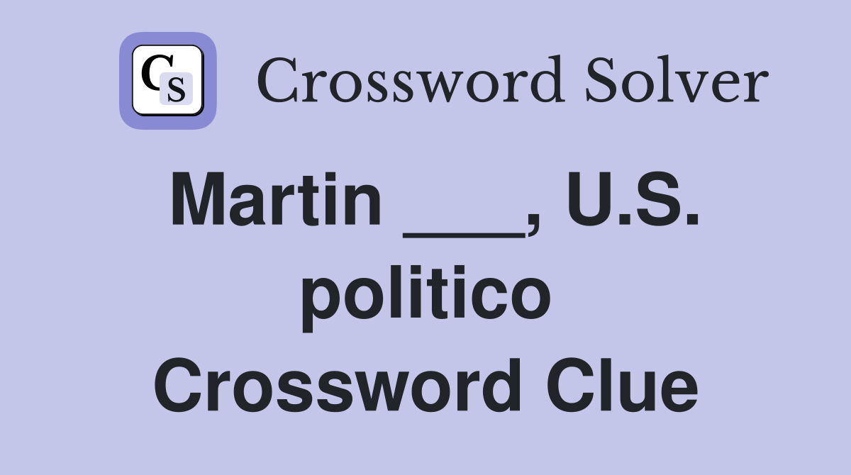 Martin ___, U.S. politico Crossword Clue
