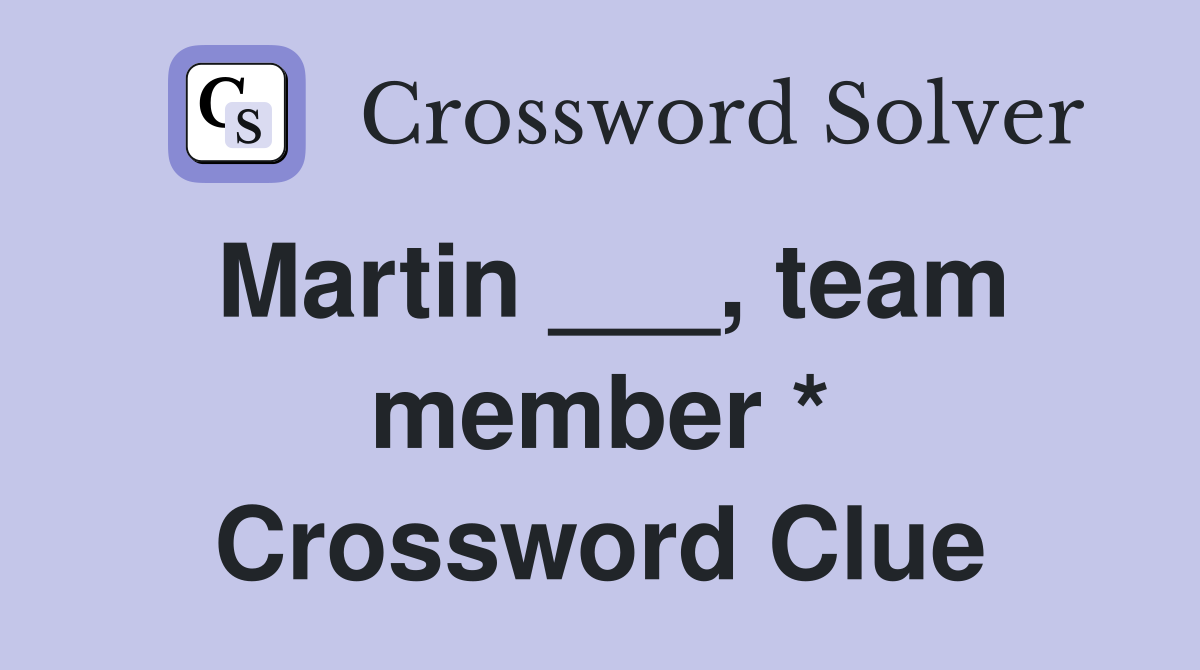 Martin ___, team member * Crossword Clue