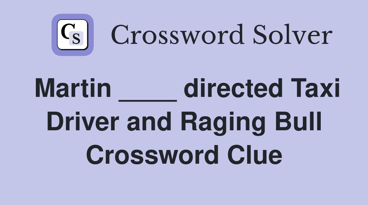 Martin ____ directed Taxi Driver and Raging Bull Crossword Clue