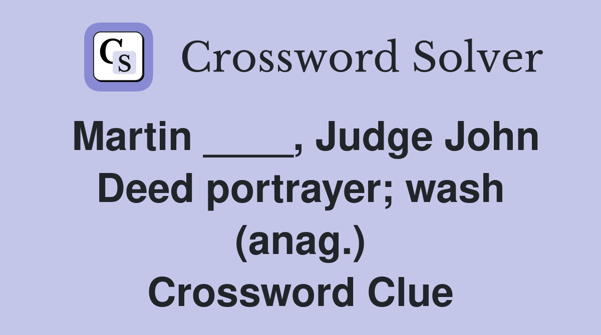 Martin ____, Judge John Deed portrayer; wash (anag.) Crossword Clue