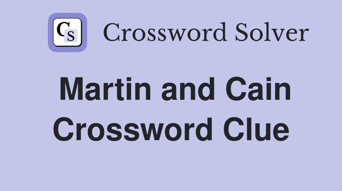 Martin and Cain Crossword Clue