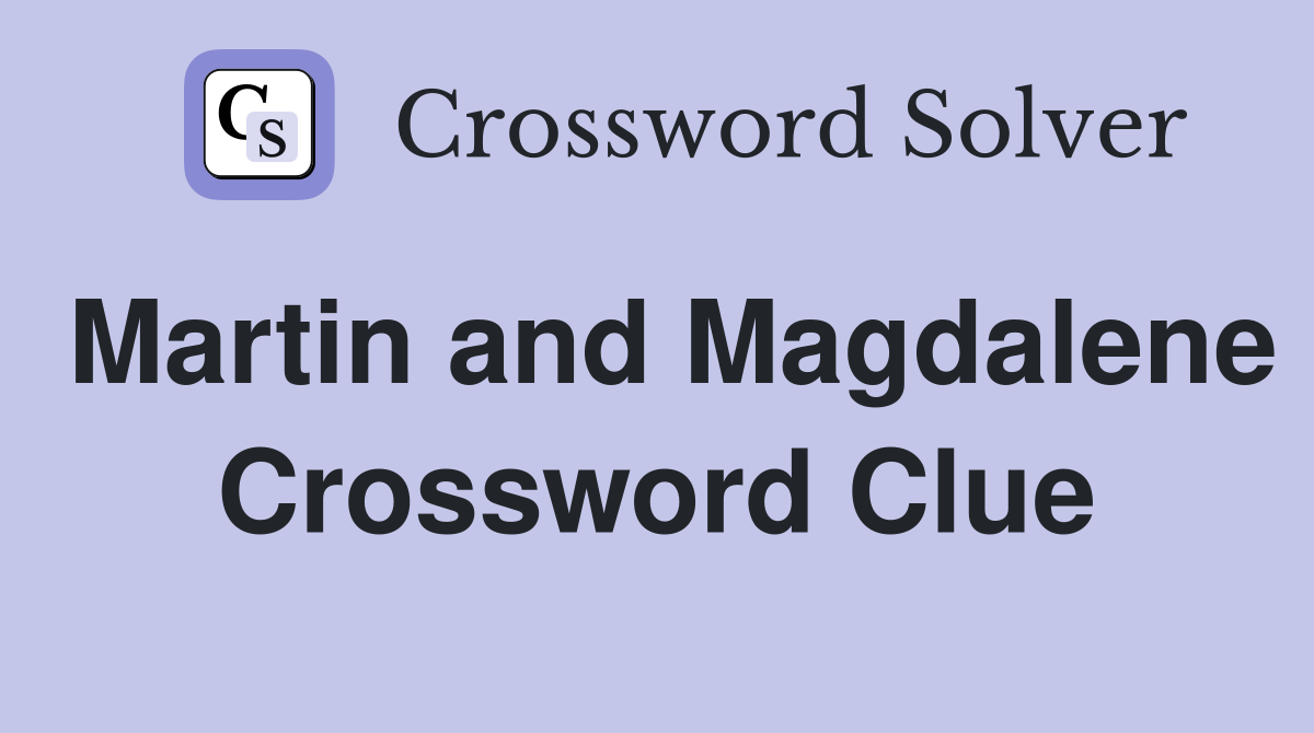 Martin and Magdalene Crossword Clue