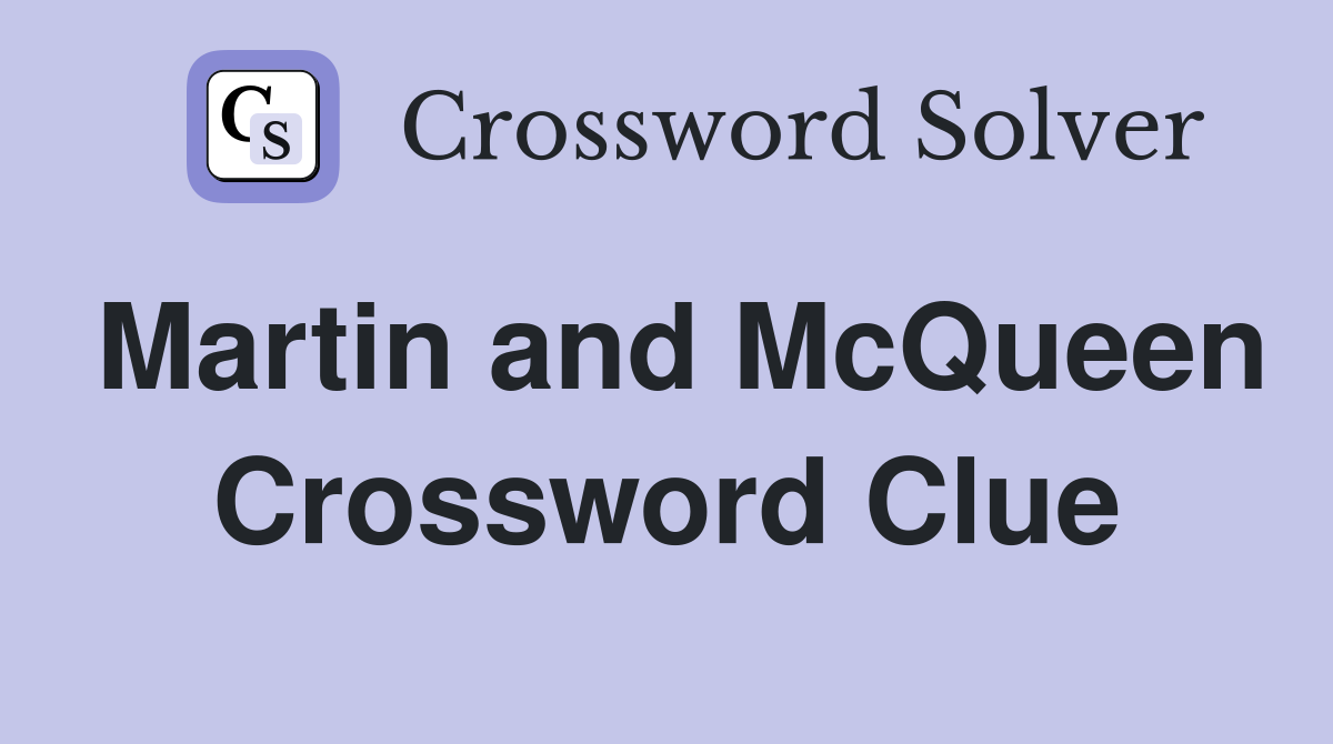 Martin and McQueen Crossword Clue