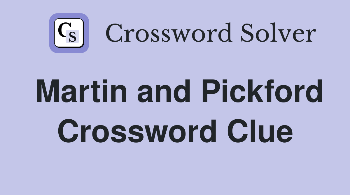 Martin and Pickford Crossword Clue
