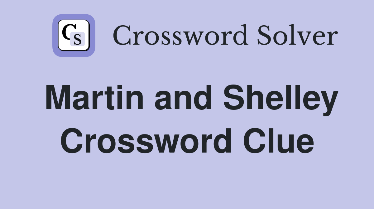 Martin and Shelley Crossword Clue