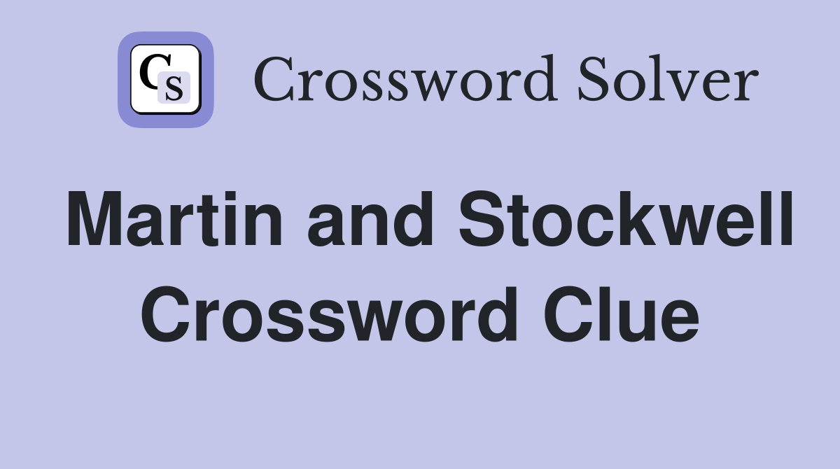 Martin and Stockwell Crossword Clue