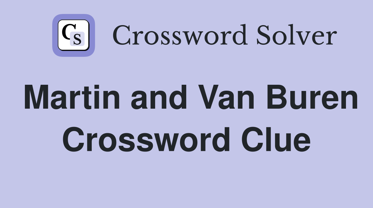Martin and Van Buren Crossword Clue