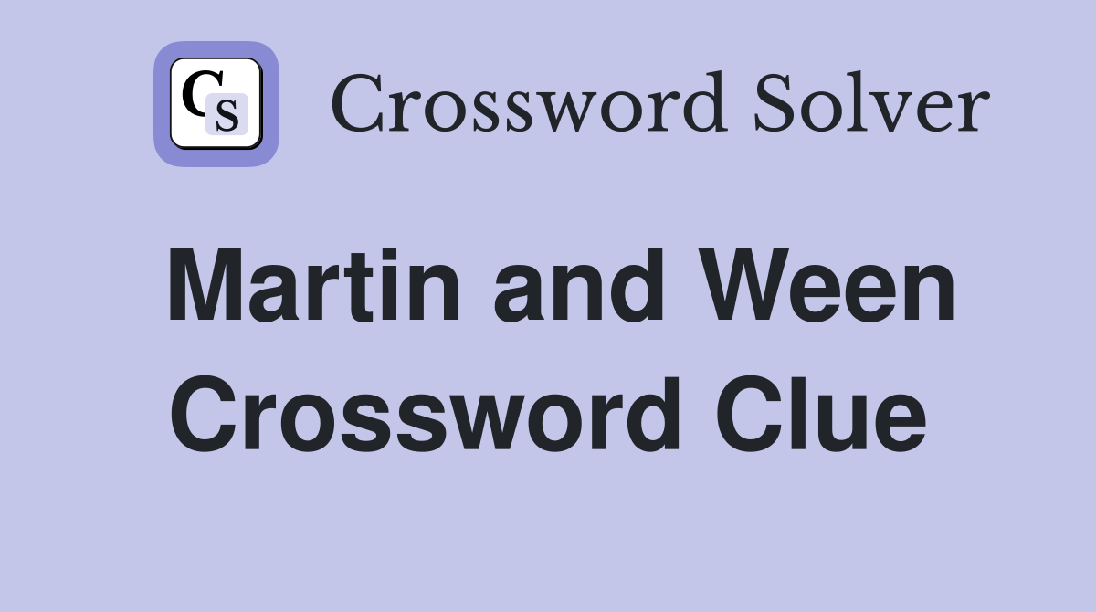 Martin and Ween Crossword Clue