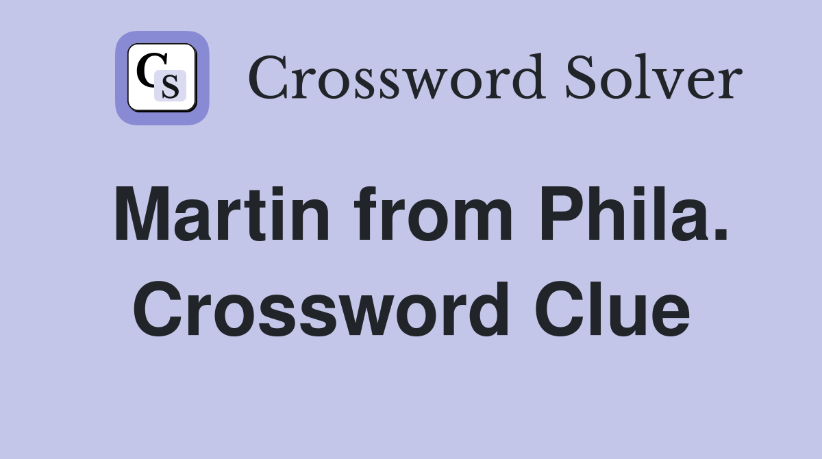 Martin from Phila. Crossword Clue