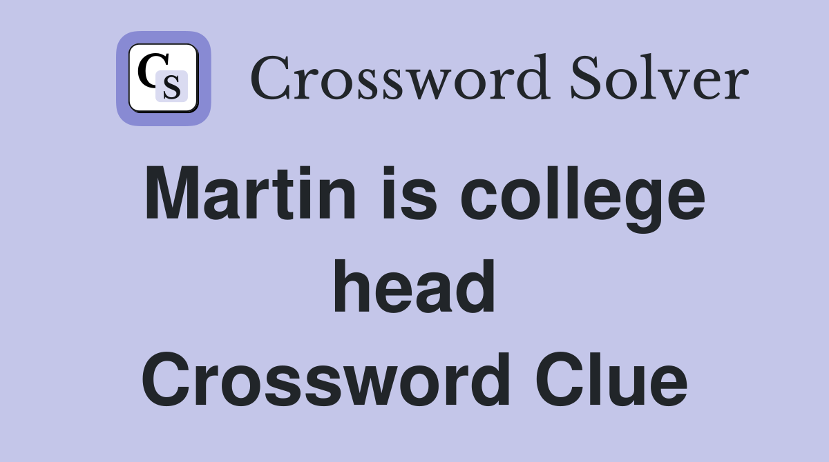Martin is college head Crossword Clue
