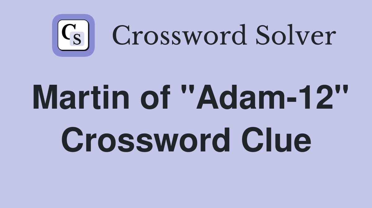 Martin of "Adam-12" Crossword Clue