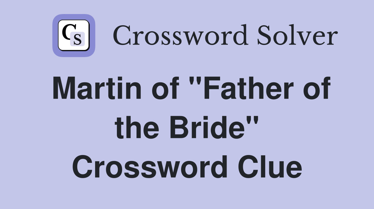 Martin of "Father of the Bride" Crossword Clue