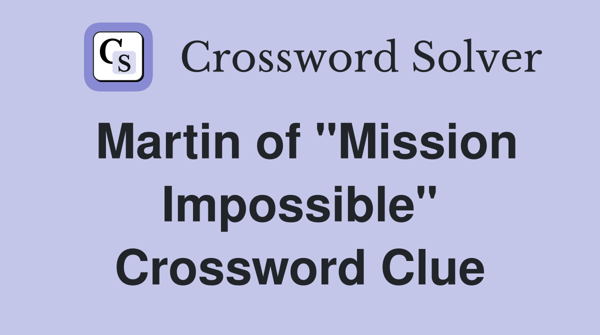 Martin of "Mission Impossible" Crossword Clue